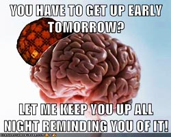 knowyourmeme scumbag brain keeps you up all night