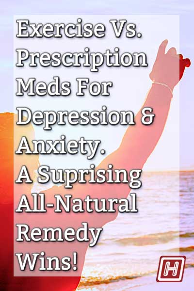 Exercise Vs. Prescription Meds For Depression & Anxiety. A Suprisingly-Strong All-Natural Remedy Wins!
